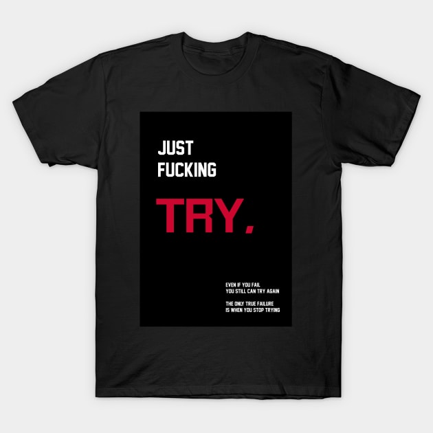 just fu*king try T-Shirt by WPAP46